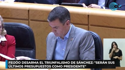Feijóo desarma el triunfalismo de Sánchez Serán sus últimos Presupuestos como presidente