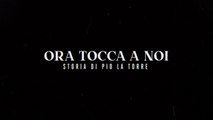 Ora tocca a noi - Storia di Pio La Torre, il trailer