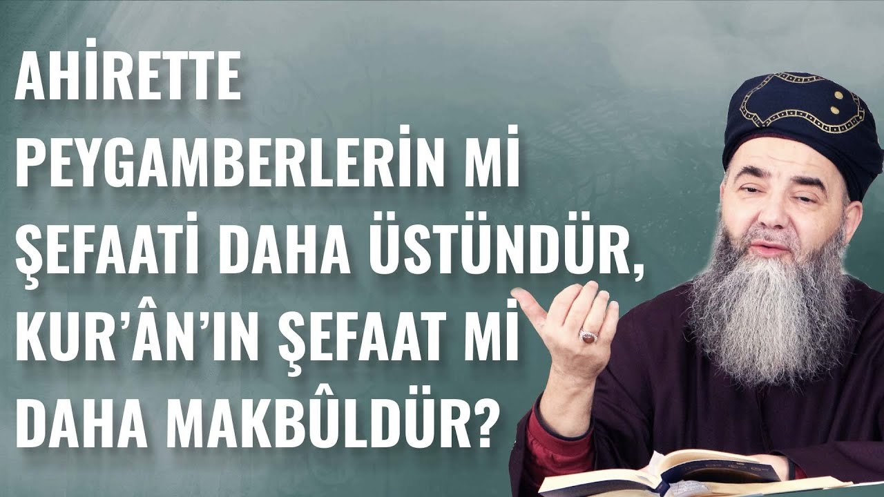 Âhirette Peygamberlerin mi Şefaati Daha Üstündür, Kur'ân’ın Şefaati mi Daha Makbûldür?