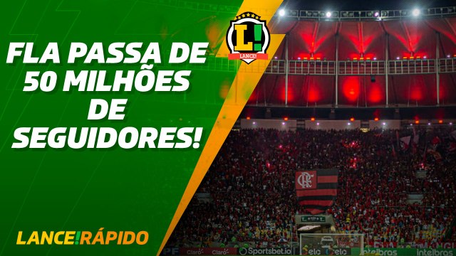 Lance! Rápido - Fla passa de 50 milhões de seguidores!