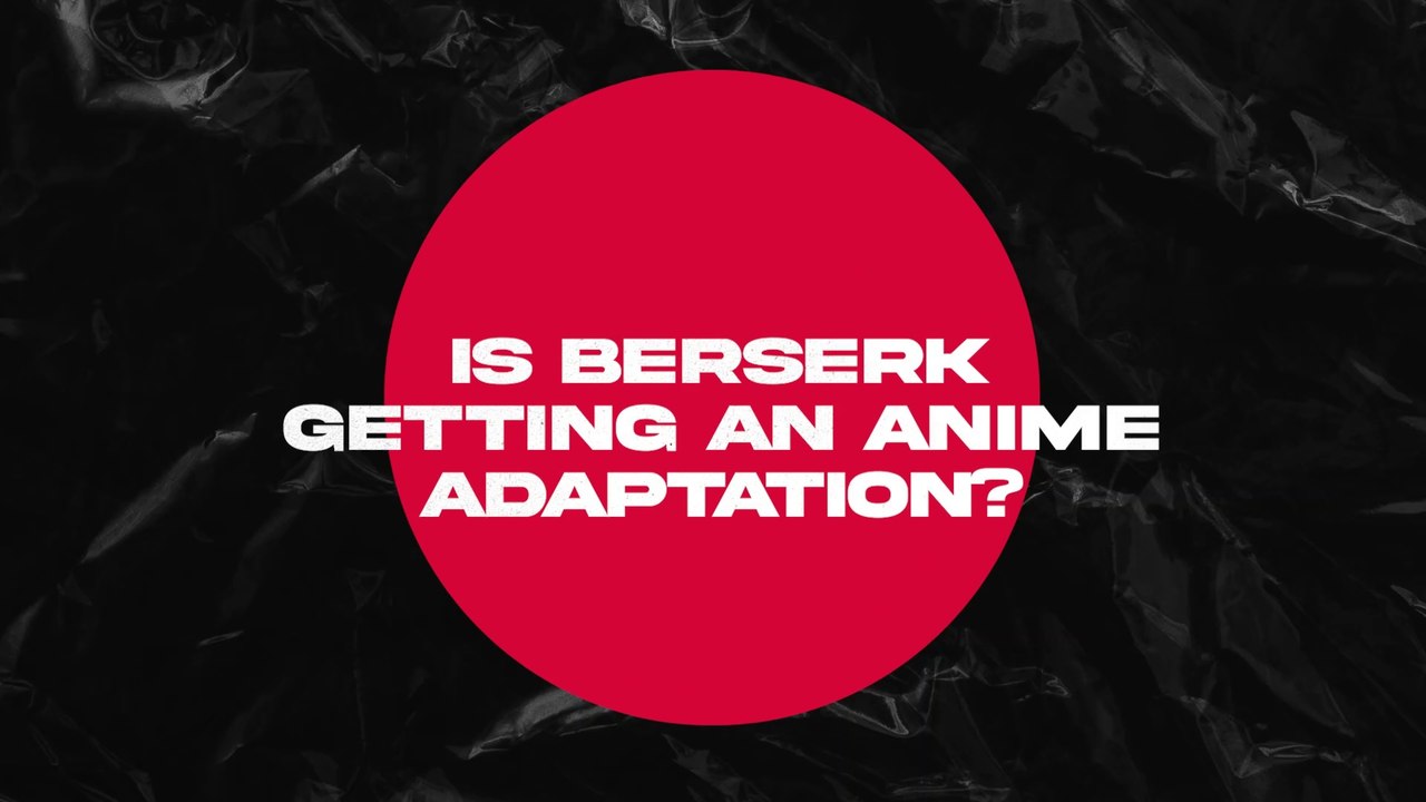 IS BERSERK GETTING AN ANIME ADAPTATION!!