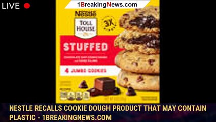 Nestle recalls cookie dough product that may contain plastic - 1breakingnews.com