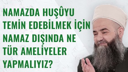 Namazda Huşûyu Temin Edebilmek İçin Namaz Dışında Ne Tür Ameliyeler Yapmalıyız?
