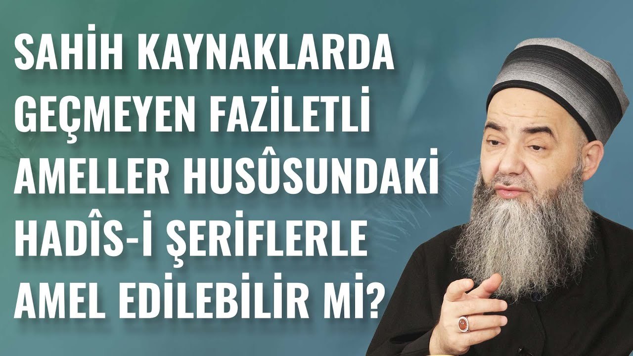 Sahîh Kaynaklarda Geçmeyen Fazîletli Ameller Husûsundaki Hadîs-i Şerîflerle Amel Edilebilir mi?