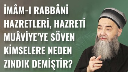 İmâm-ı Rabbânî Hazretleri, Hazreti Muâviye’ye Söven Kimselere Neden Zındık Demiştir?