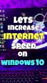 How to Increase Your Internet Speed on Windows 10 (Best Settings) - increase pc performance