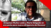 Empatan Muñoz Ledo y Delgado en encuesta para nueva dirigencia de Morena!