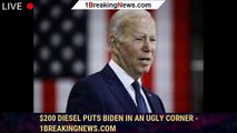 $200 Diesel Puts Biden in an Ugly Corner - 1breakingnews.com