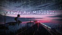Khuda Aur Mohabbat _ Slowed nd Reverb Lofi