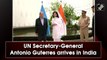 UN Secretary-General Antonio Guterres arrives in India
