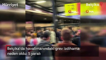 Belçika’da havalimanındaki grev izdihama neden oldu: 5 yaralı