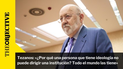 Tezanos: «¿Por qué una persona que tiene ideología no puede dirigir una institución? Todo el mundo las tiene»