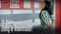 Zeliş'e inanmadı! - Umutsuz Ev Kadınları 34. Bölüm