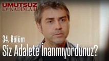 Siz adalete inanmıyordunuz? - Umutsuz Ev Kadınları 34. Bölüm