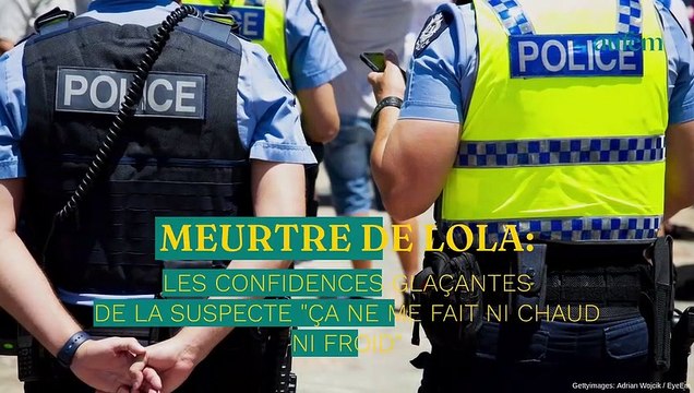 Meurtre de Lola : les confidences glaçantes de la suspecte Ça ne me fait ni chaud, ni froid