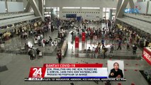 DOH, pinalitan ang 'one health pass' ng 'e-arrival card' para raw mapadali ang proseso ng pagpasok sa bansa | 24 Oras