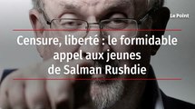Censure, liberté : le formidable appel aux jeunes de Salman Rushdie