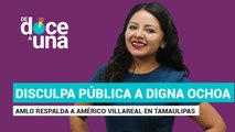 #EnVivo | #DeDoceAUna | Ofrecen disculpa pública a Digna Ochoa | AMLO respalda a Américo en Tamaulipas