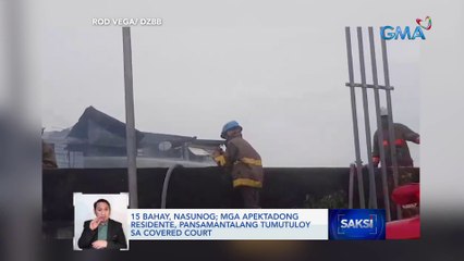 15 bahay, nasunog; mga apektadong residente, pansamantalang tumutuloy sa covered court | Saksi