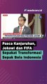 PASCA TRAGEDI KANJURUHAN, JOKOWI DAN FIFA SEPAKAT TRANSFORMASI SEPAK BOLA INDONESIA