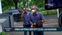Soal Tragedi Kanjuruhan, Komnas HAM Periksa Direktur PT LIB!