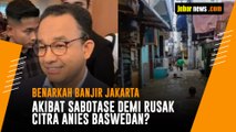 Benarkah Banjir Jakarta Akibat Sabotase demi Rusak Citra Anies Baswedan