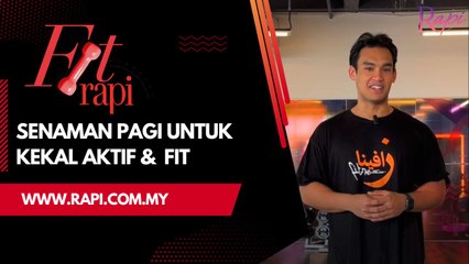 Fit Rapi: Senaman Pagi Untuk Kekal Aktif & Fit
