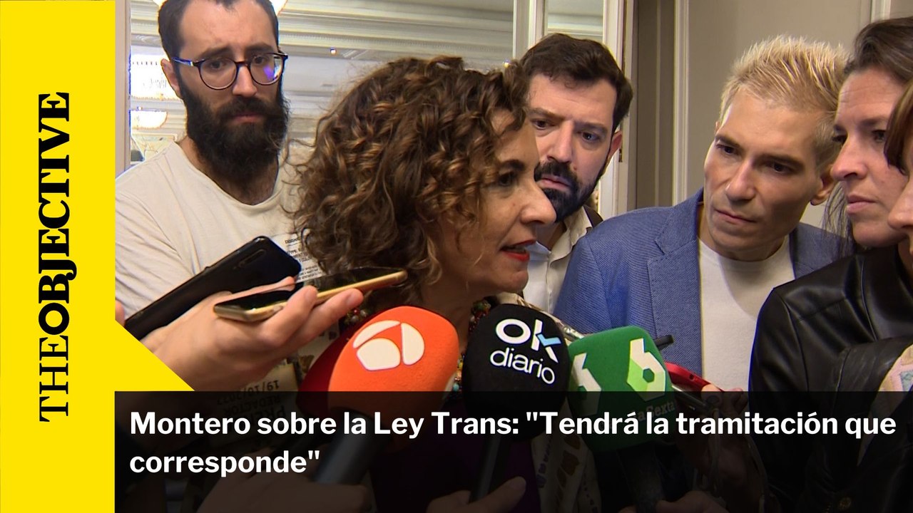 Montero sobre la Ley Trans: "Tendrá la tramitación que corresponde"