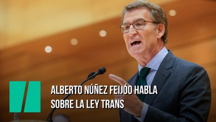 Alberto Núñez Feijóo habla sobre la ley trans