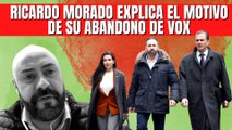 “Nos han tratado como basura orgánica” Ricardo Morado explica su abandono de VOX