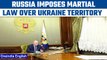 Russian President Putin announces martial law in annexed Ukrainian territory | Oneindia News *News