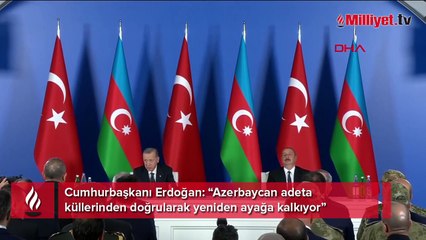 Cumhurbaşkanı Erdoğan: “Azerbaycan adeta küllerinden doğrularak yeniden ayağa kalkıyor”