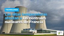 Las altas temperaturas afectan a las centrales nucleares de Francia