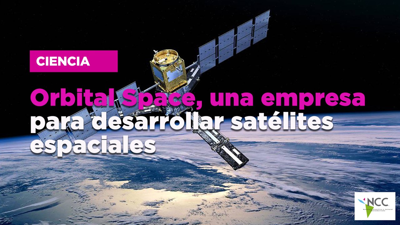 Orbital Space, una empresa para desarrollar satélites espaciales