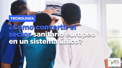 ¿Cómo convertir el sector sanitario europeo en un sistema único?