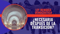 ¿Era necesaria la ley de memoria democrática tras la reconciliación nacional que supuso la transición?