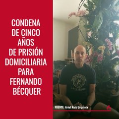 Condena de cinco años de prisión domiciliaria para Fernando Bécquer.