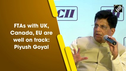 FTAs with UK, Canada, EU are well on track: Piyush Goyal