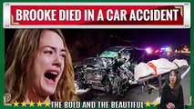 Brooke died in a car accident The Bold and the Beautiful Spoilers