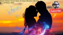 Dheere Dheere Tumse Pyaar Ho Gaya [Slowed Reverb] | Hindi Song | Lofi Music Vibes | Dheere Dheere