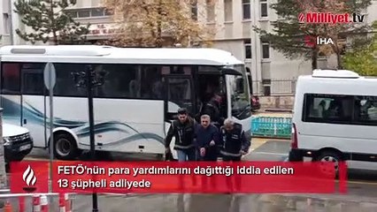 FETÖ'nün para yardımlarını dağıttığı iddia edilen 13 şüpheli adliyede