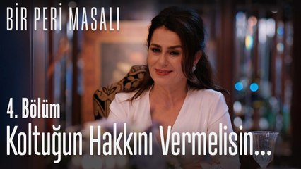 Koltuğun hakkını vermelisin... - Bir Peri Masalı 4. Bölüm