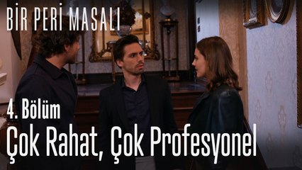 Çok rahat, çok profesyonel - Bir Peri Masalı 4. Bölüm