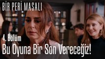 Bu oyuna bir son vereceğiz! - Bir Peri Masalı 4. Bölüm