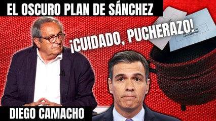 ¡Cuidado con el PUCHERAZO! Diego Camacho desvela el OSCURO plan de SÁNCHEZ