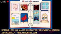 Hearing loss is a major risk factor for dementia. Hearing aids can help. - 1breakingnews.com