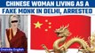 Chinese woman living in Delhi as a Monk, arrested on spying charges | Oneindia news * news