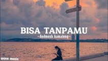 BISA TANPAMU ADMESH KAMELANG - LIRIK MUSIC