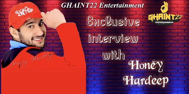 Interview With Artist, Singer, Producer & Director Honey Hardeep Urf Hardeep Kumar | Ghaint 22 Entertainment