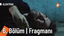 Aldatmak 6. Bölüm  Fragmanı | 